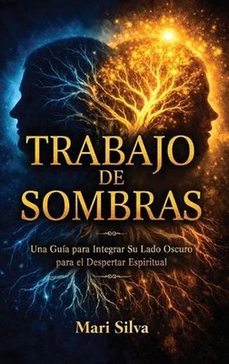Trabajo de sombras: Una gu?a para integrar su lado oscuro para el despertar espi