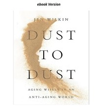 Dust to Dust: Aging Wisely in an Anti-Aging W...
