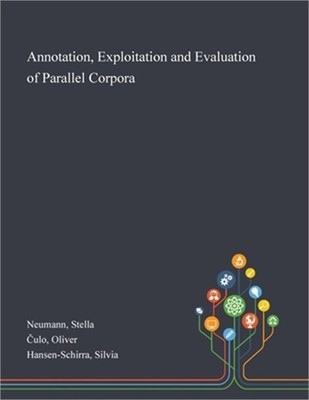 Annotation, Exploitation and Evaluation of Parallel Corpora (Paperback or Softba