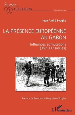 La prsence europenne au Gabon: Influences et mutations (XVIe-XXe si?cles) by Jea