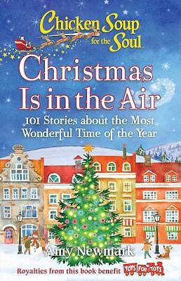 Chicken Soup for the Soul: Christmas Is in the Air: 101 Stories about the...
