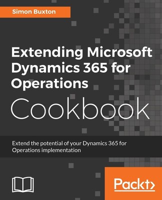 Simon Buxton | Extending Microsoft Dynamics 365 for Operations Cookbook | Buch