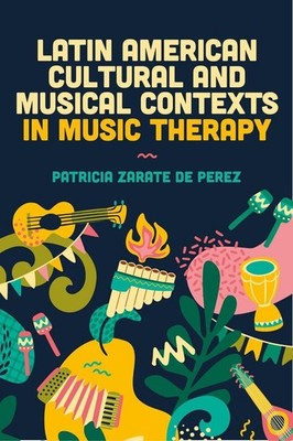 Latin American Cultural and Musical Contexts in Music Therapy by Patricia Zarate