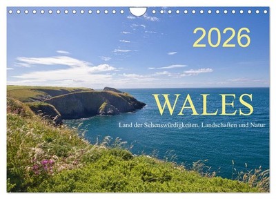 Wales Land der Sehenswürdigkeiten, Landschaften und Natur (Wandkalender 2026 DIN