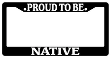 Black License Plate Frame Proud To Be Native Auto Accessory Novelty