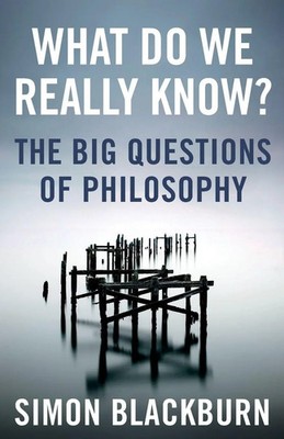 What Do We Really Know? | The Big Questions in Philosophy | Simon Blackburn