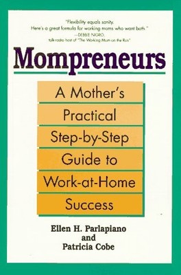 Mompreneurs: A Mother's Practical Step-by-Step Guide to Work-at-Home Success