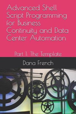 Advanced Shell Script Programming for Business Continuity and Data Center Automa