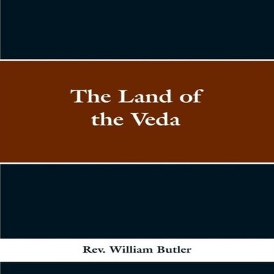 The Land of the Veda Bing Personal Reminiscences of India Its Peo