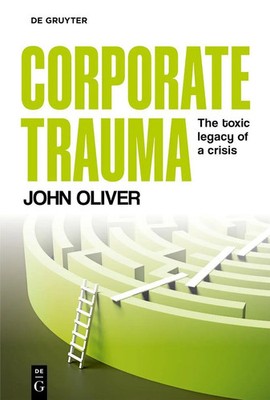 Corporate Trauma | The toxic legacy of a crisis | John Oliver | Englisch | Buch