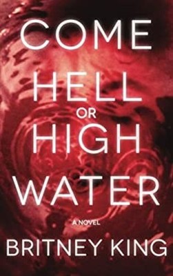 Come Hell Or High Water: A Twisted Psychological Thriller The Wat