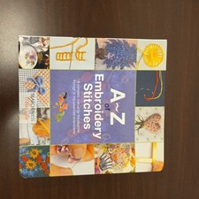 A-Z of Embroidery Stitches: A Complete Manual for the Beginner Through to the Ad