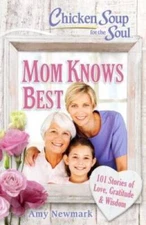 Chicken Soup for the Soul: Mom Knows Best: 101 Stories of Love, Gratitude - GOOD