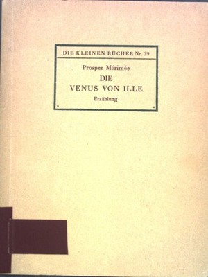 Die Venus von Ille; Erzählung. Die kleine Bücher Nr. 29; Merimee, Prosper: