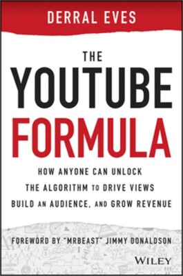 The Youtube Formula: How Anyone Can Unlock the Algorithm to Drive Views, Build a