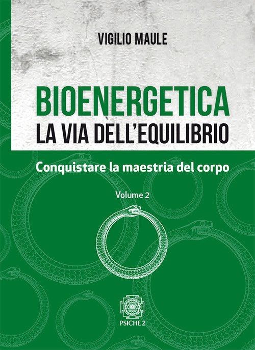 Libri Vigilio Maule - Bioenergetica. La Via Dell'Equilibrio. Vol. 2: Conquistare