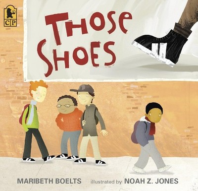 Those Shoes: (An Uplifting Tale of Friendship, Generosity, Facing Peer Press...