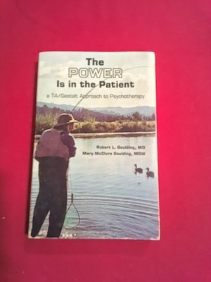 The Power Is in the Patient: A Ta/Gestalt Approach to Psychotherapy Goulding 