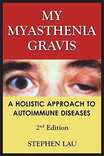 My Myasthenia Gravis: A Holistic Approach to Autoimmune Diseases.by Lau<|