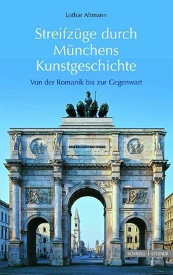 Streifzüge durch Münchens Kunstgeschichte: Von der Buch Schnell & Steiner
