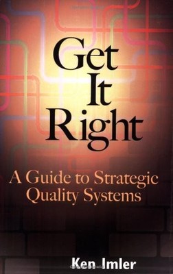 Get It Right: A Guide to Strategic Quality Systems