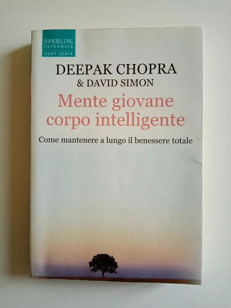 MENTE GIOVANE CORPO INTELLIGENTE. Deepak Chopra & David Simon