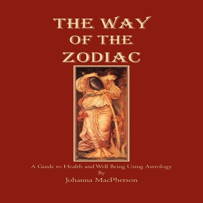 The Way of the Zodiac A Guide to Health and Well-Bieng Using Astr
