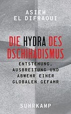 Die Hydra des Dschihadismus: Entstehung, Ausb...
