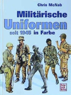 Militärische Uniformen seit 1945 in Farbe McNab, Chris: