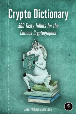 Crypto Dictionary: 500 Tasty Tidbits for  by Jean-Philippe Aumasson PAPERBACK