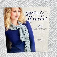 Simply Crochet : 22 Stylish Designs for Everyday by Robyn Chachula (2012,...