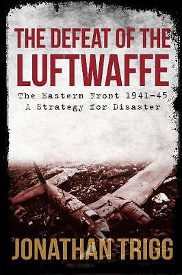 The Defeat of the Luftwaffe: The Eastern Front 1941-45, A Strategy for ...