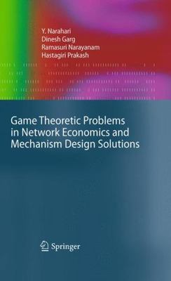 Game Theoretic Problems in Network Economics and Mechanism Design Solutions, ...