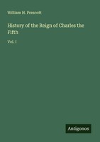 William H. Prescott | History Of The Reign Of Charles The Fifth | Taschenbuch