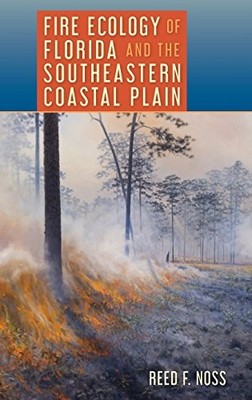 FIRE ECOLOGY OF FLORIDA AND THE SOUTHEASTERN COASTAL PLAIN By Reed F. Noss *NEW*