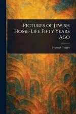 Pictures of Jewish Home-Life Fifty Years Ago by Hannah Trager Paperback Book