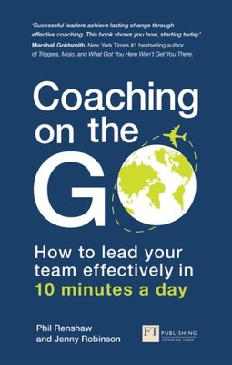 Coaching on the Go : How to Lead Your Team Effectively in 10 Minutes a Day, P...