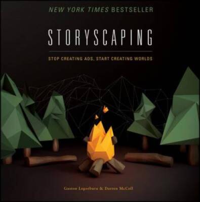 Storyscaping: Stop Creating Ads, Start Creating Worlds - Hardcover - GOOD