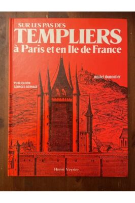 Sur les pas des Templiers à Paris et en Ile-de-France Michel Dumontier 