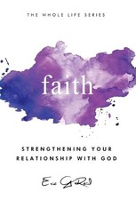 Faith: Strengthening Your Relationship With God by Eric G. Reid Hardcover Book