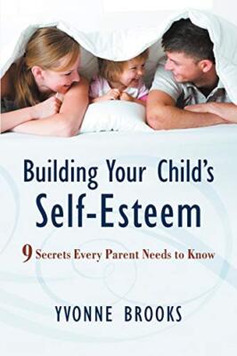 Building Your Child's Self-Esteem: 9 Secrets Every Parent Needs to Know by ...