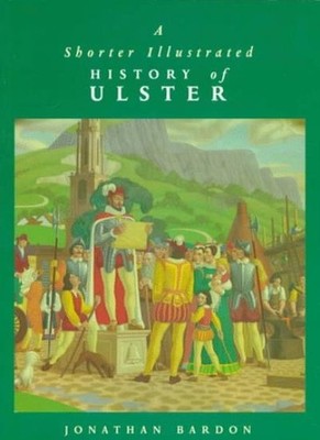 A Shorter Illustrated History of Ulster (A Blackstaff paperback 