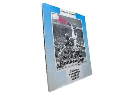 Schönen Gruß vom Flankengott - 25 Jahre verrückter Fußball im Pott Meyer, Jürgen