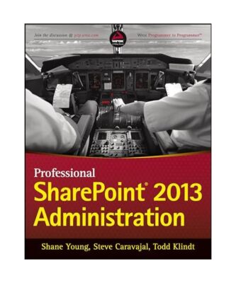 Professional SharePoint 2013 Administration, Shane Young, Steve Caravajal, Todd 