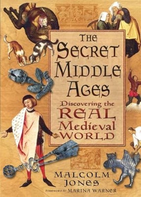 The Secret Middle Ages: Discovering t..., Malcolm Jones