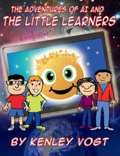 The Adventures of AI And The Little Learners by Kenley Vogt Paperback Book