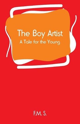 The Boy Artist: A Tale for the Young by F.M.S. (English) Paperback Book
