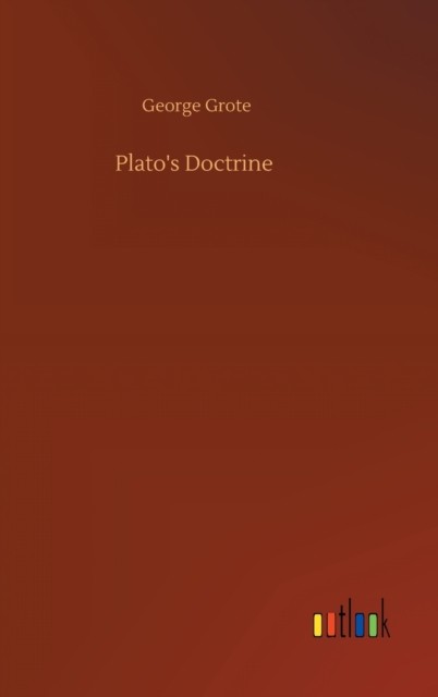 Plato's Doctrine by George Grote HARDBACK 9783752387339