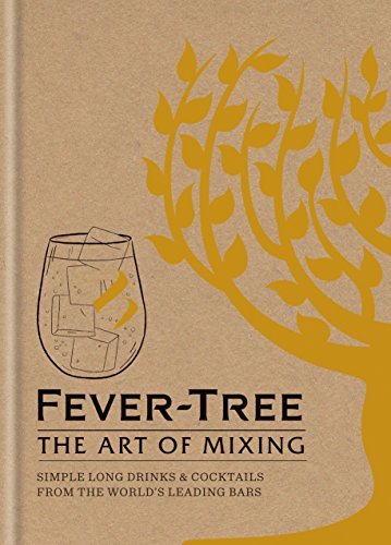 Fever Tree - The Art of Mixing: Simple long drinks & c*cktails from the world's