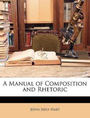 A Manual Of Composition And Rhetoric by Hart, John Seely, Brand New, Free shi...